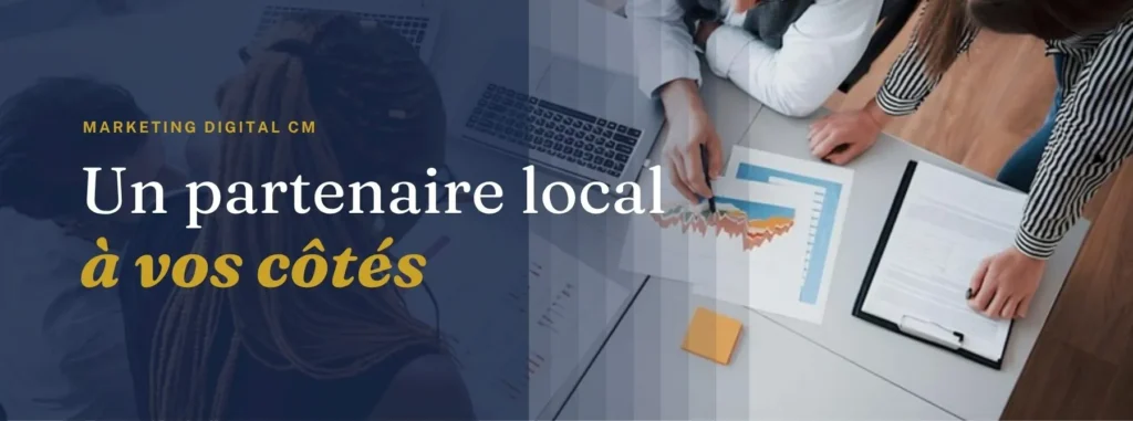 Un partenaire local à vos côtés